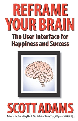 Book cover of Reframe Your Brain: The User Interface for Happiness and Success by Lisec, Joshua