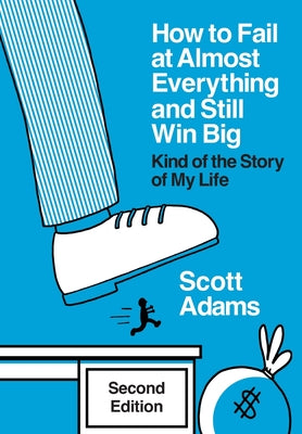Book cover of How to Fail at Almost Everything and Still Win Big: Kind of the Story of My Life by Adams, Scott
