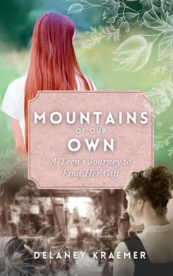 Mountains of Our Own: A Teen's Journey to Find Her Gift by Delaney Kraemer book cover