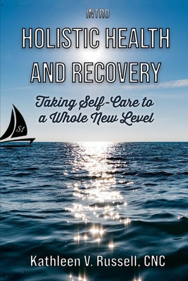 INTRO Holistic Health and Recovery: Taking Self-Care to a Whole New Level Series 1 by Kathleen V. Russell book cover