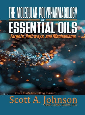 Book cover of The Molecular Polypharmacology of Essential Oils: Targets, Pathways, and Mechanisms by Johnson, Scott A.