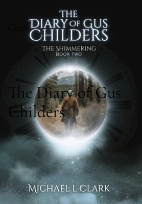 Book cover of The Diary of Gus Childers: The Shimmering Book 2 by Clark, Michael L.