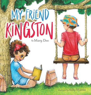 Book cover of My Friend Kingston: Encouraging Children to Embrace and Value Friendship, Enjoy Time Together and Have FUN for Ages 3-7 by Dee, Mary