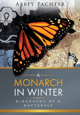 A Monarch in Winter: Biography of a Butterfly by Abbey Pachter book cover
