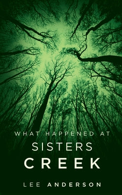 Book cover of What Happened at Sisters Creek: A Horror Novel by Anderson, Lee