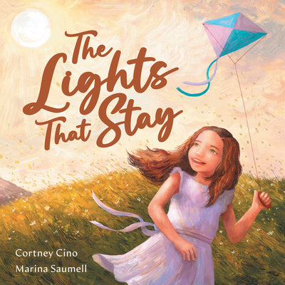 Book cover of The Lights That Stay: A Picture Book That Inspires Self-Confidence and Celebrates Individuality by Cino, Cortney Renae