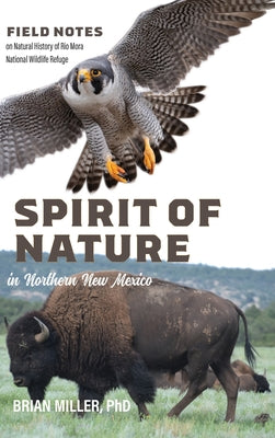 Book cover of Spirit of Nature in Northern New Mexico: Field Notes on Natural History of Rio Mora National Wildlife Refuge by Miller, Brian