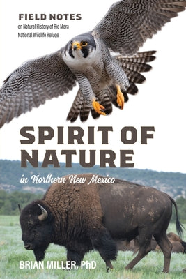 Book cover of Spirit of Nature in Northern New Mexico: Field Notes on Natural History of Rio Mora National Wildlife Refuge by Miller, Brian