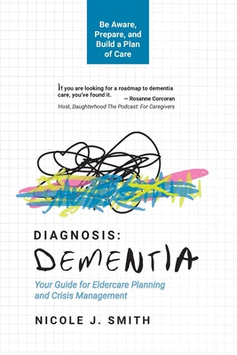 Diagnosis Dementia: Your Guide for Eldercare Planning and Crisis Management by Nicole J. Smith book cover