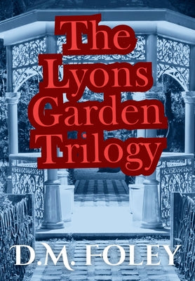 Book cover of The Lyons Garden Trilogy by Foley, D. M.
