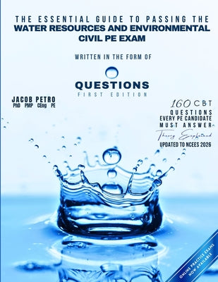 The Essential Guide to Passing the Water Resources and Environmental Civil PE Exam Written in the form of Questions: 160 CBT Questions Every PE Candid by Jacob Petro book cover