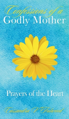 Book cover of Confessions of a Godly Mother: Prayers of the Heart by Fulwood, Cassandra V.