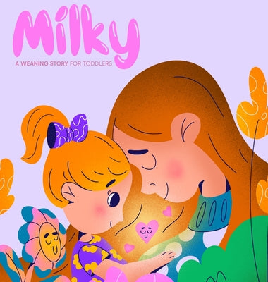 Book cover of Milky: A Weaning Story for Toddlers by Fletes, Tori