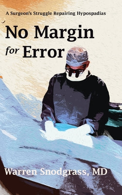 Book cover of No Margin for Error: A Surgeon's Struggle Repairing Hypospadias by Snodgrass, Warren