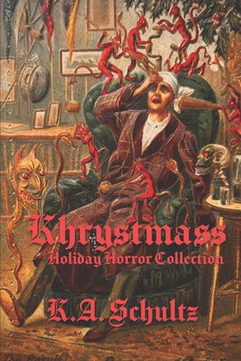 Book cover of Khrystmass: Holiday Horror Collection by Schultz, K. a.