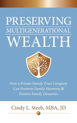 Preserving Multigenerational Wealth: How a Private Family Trust Company Can Promote Family Harmony & Positive Family Dynamics by Cindy Steeb book cover