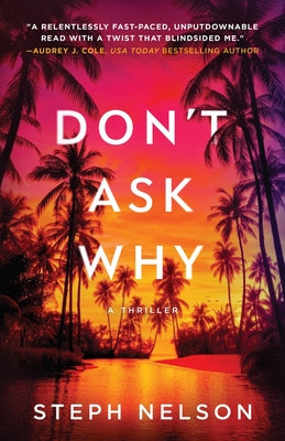 Book cover of Don't Ask Why: A Thriller by Nelson, Steph A.