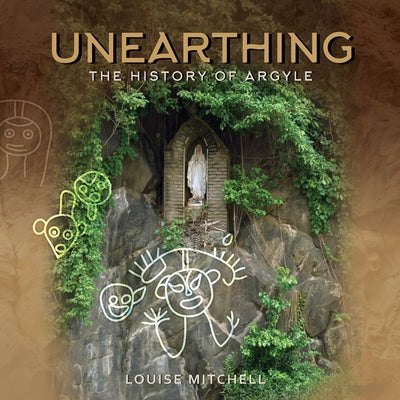 Book cover of Unearthing: The History of Argyle: The History of Argyle by Mitchell, Louise