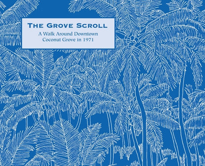 The Grove Scroll - A Walk Around Downtown Coconut Grove in 1971 by Richard M. McGarry book cover