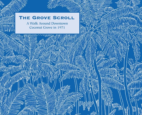 The Grove Scroll - A Walk Around Downtown Coconut Grove in 1971 by Richard M. McGarry book cover