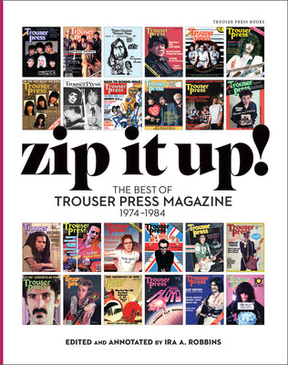 Book cover of Zip It Up!: The Best of Trouser Press Magazine 1974 - 1984 by Robbins, Ira A.
