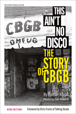 Book cover of This Ain't No Disco: The Story of Cbgb by Kozak, Roman