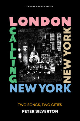 Book cover of London Calling New York New York: Two Songs, Two Cities by Silverton, Peter