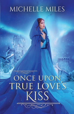 Book cover of Once Upon True Love's Kiss by Miles, Michelle