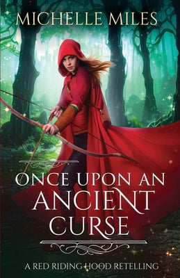 Book cover of Once Upon an Ancient Curse: A Red Riding Hood Retelling by Miles, Michelle
