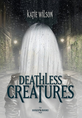 Book cover of Deathless Creatures by Wilson, Katie