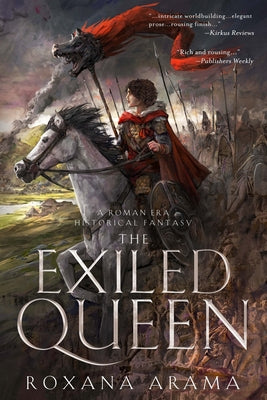 Book cover of The Exiled Queen: A Roman Era Historical Fantasy by Arama, Roxana