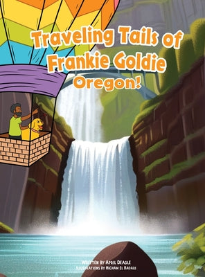 Book cover of Traveling Tails of Frankie Goldie - Oregon! by Deagle, April