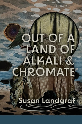 Book cover of Out of a Land of Alkali & Chromate by Landgraf, Susan