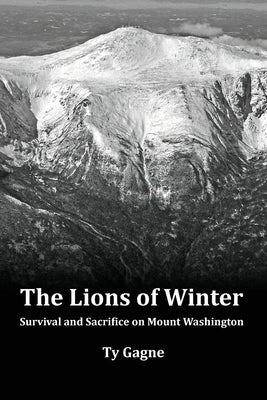 The Lions of Winter, Survival and Sacrifice on Mount Washington by Gagne, Ty book cover