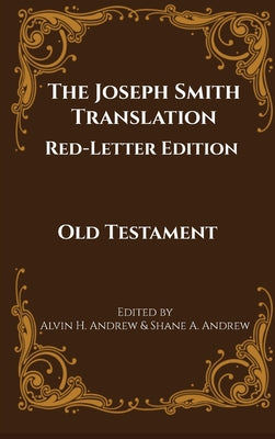 Book cover of The Joseph Smith Translation, Red-Letter Edition, Old Testament by Andrew, Alvin H.