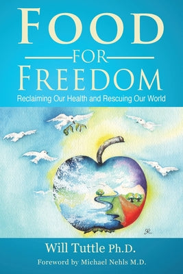 Book cover of Food for Freedom: Reclaiming Our Health and Rescuing Our World by Tuttle, Will