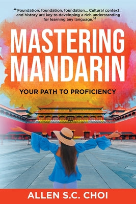 Mastering Mandarin: Your Path to Proficiency - Learn Chinese Language for English Speakers, Business, Academia and Global Trade