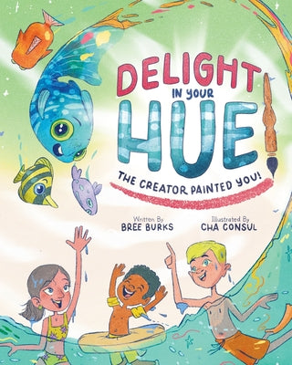 Book cover of Delight In Your Hue: The Creator Painted You by Burks, Bree