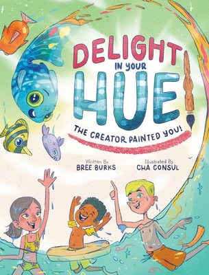 Book cover of Delight In Your Hue: The Creator Painted You by Burks, Bree