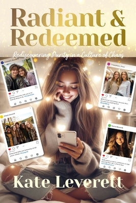 Radiant & Redeemed: Rediscovering Purity in a Culture of Chaos by Kate Leverett book cover