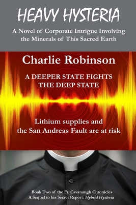 Heavy Hysteria: - A Novel of Corporate Intrigue Involving the Minerals of This Sacred Earth