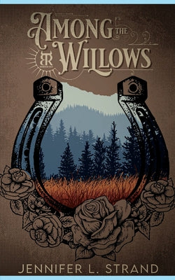 Book cover of Among the Willows: A Thornbrush Ranch Romance by Lark, June