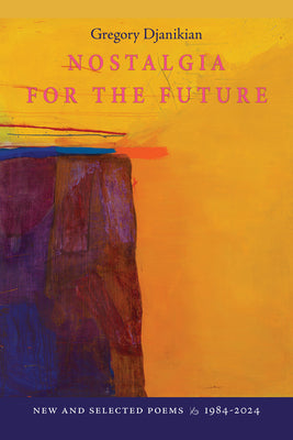Book cover of Nostalgia for the Future: New and Selected Poems 1984-2024 by Djanikian, Gregory