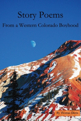 Book cover of Story Poems From a Western Colorado Boyhood by Davis, Thomas