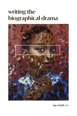Book cover of Writing the Biographical Drama: An Essential Guide for Playwrights and Screenwriters by O'Neill, Tee