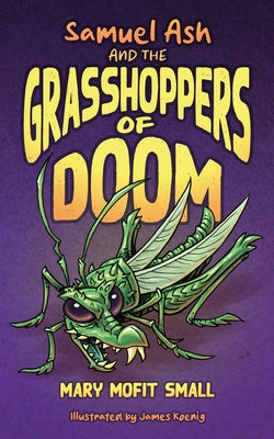 Book cover of Samuel Ash and the Grasshoppers of Doom by Small, Mary Mofit