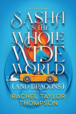 Sash vs the Whole Wide World (and Dragons) by Rachel Taylor Thompson book cover