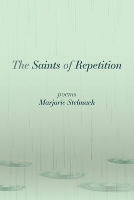 Book cover of The Saints of Repetition: poems by Stelmach, Marjorie