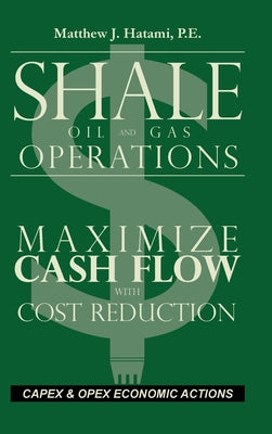 Shale Oil and Gas Operations: Maximize Cash Flow with Cost Reduction by Matthew Hatami book cover