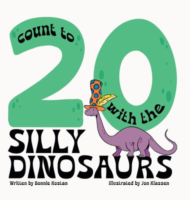 Book cover of Count to 20 with the Silly Dinosaurs by Kostan, Bonnie